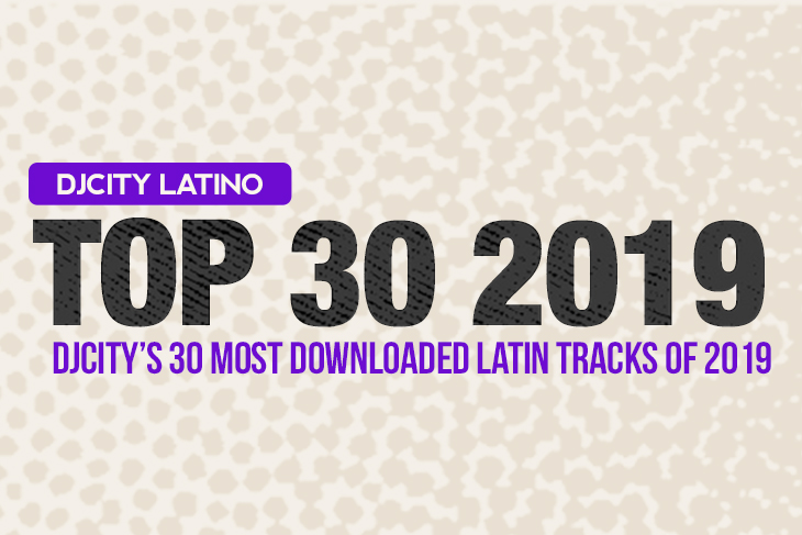 DJcity’s 30 Most Downloaded Latin Tracks of 2019