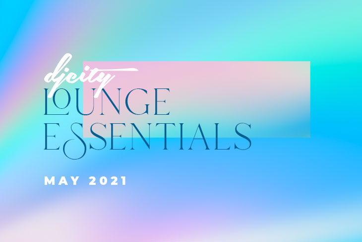 DJcity Lounge Essentials: Mai 2021