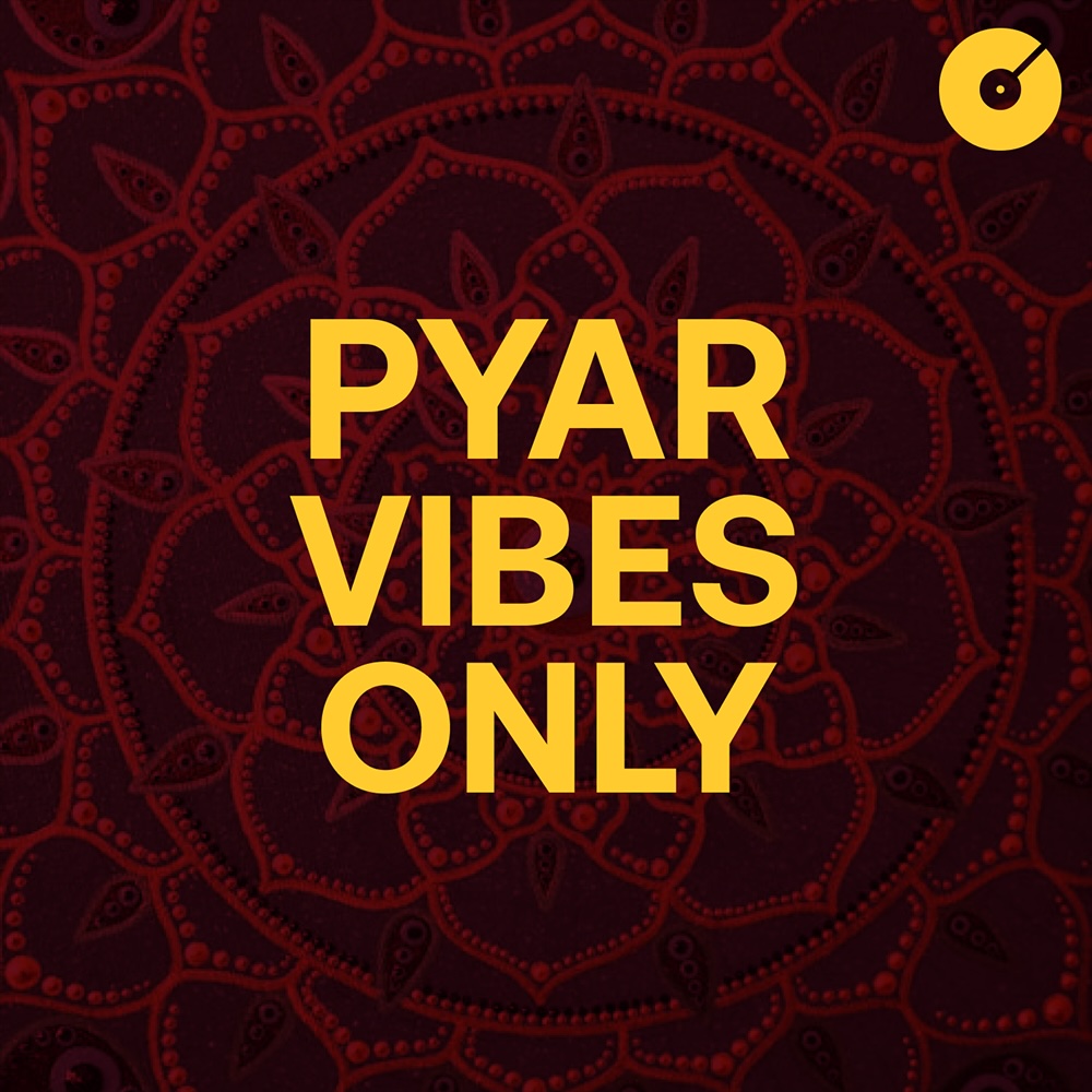 Pyar Vibes Only Playlist